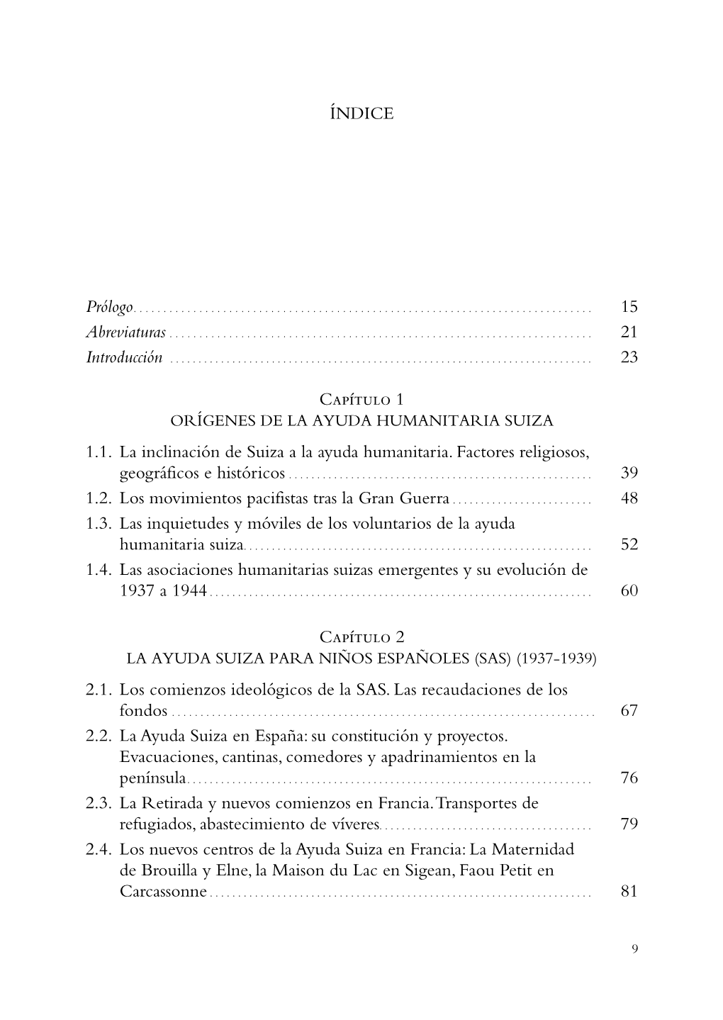 ÍNDICE 15 21 23 Capítulo 1 1 .1 . La Inclinación De Suiza a La Ayuda Humanitaria . Factores Religiosos, 39 1 .2 . Los Movimie