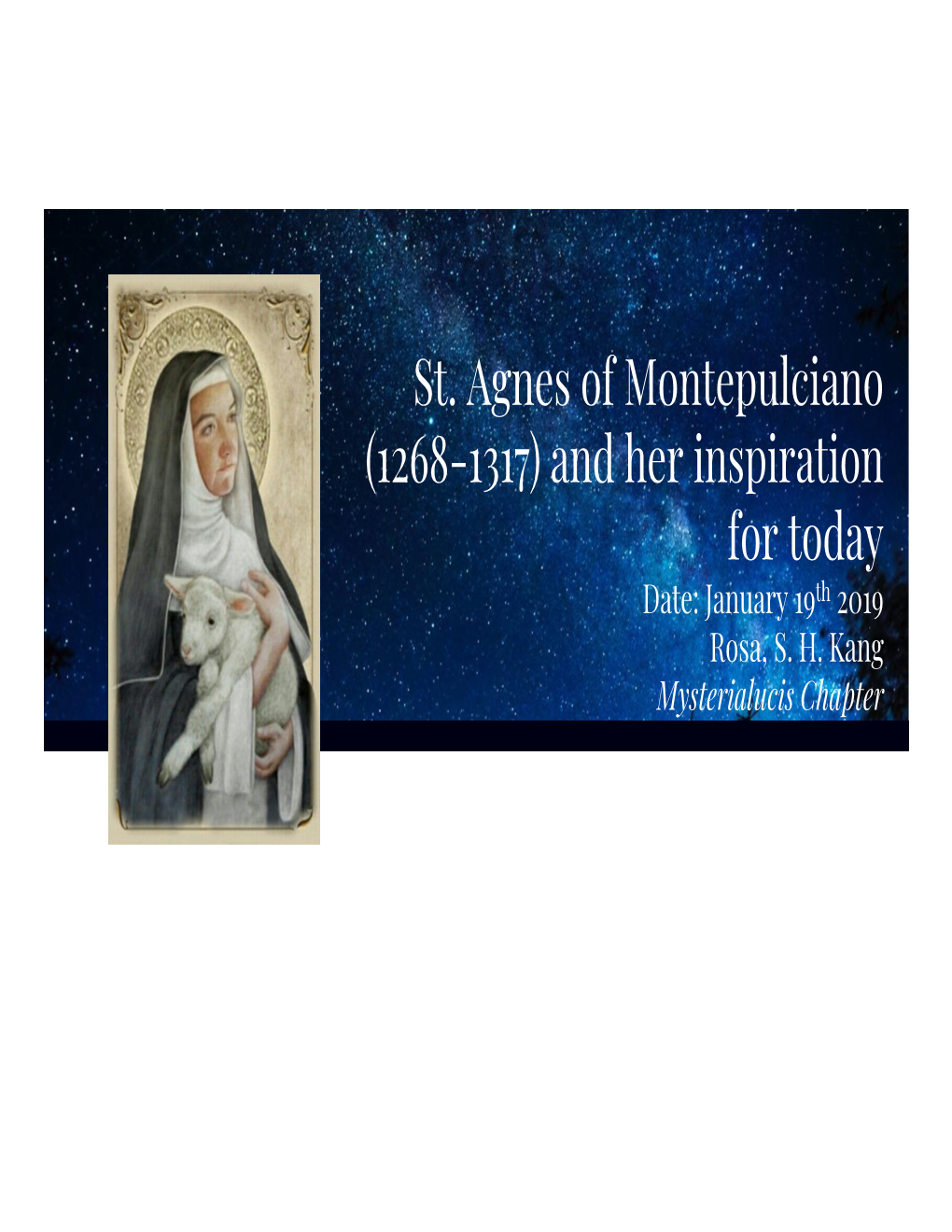 St. Agnes of Montepulciano (1268-1317) and Her Inspiration for Today Date: January 19 Th 2019 Rosa, S