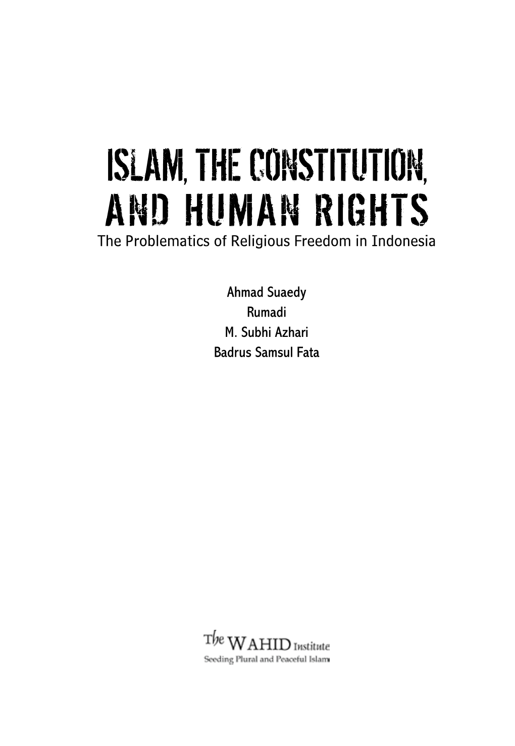 ISLAM, the CONSTITUTION, and HUMAN RIGHTS the Problematics of Religious Freedom in Indonesia