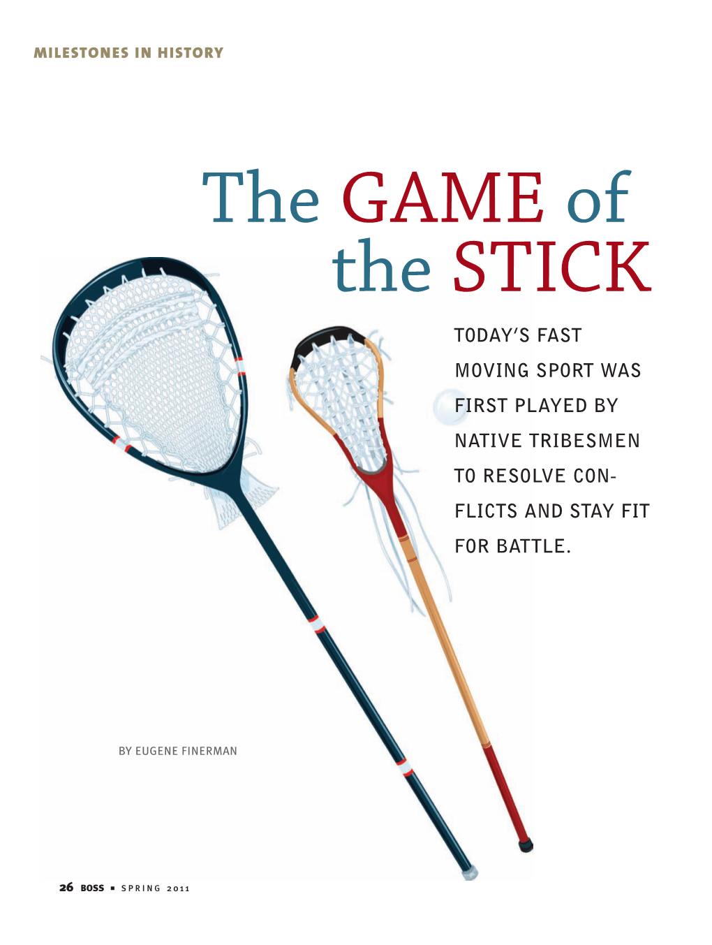 The GAME of the STICK TODAY’S FAST MOVING SPORT WAS FIRST PLAYED by NATIVE TRIBESMEN to RESOLVE CON - FLICTS and STAY FIT for BATTLE