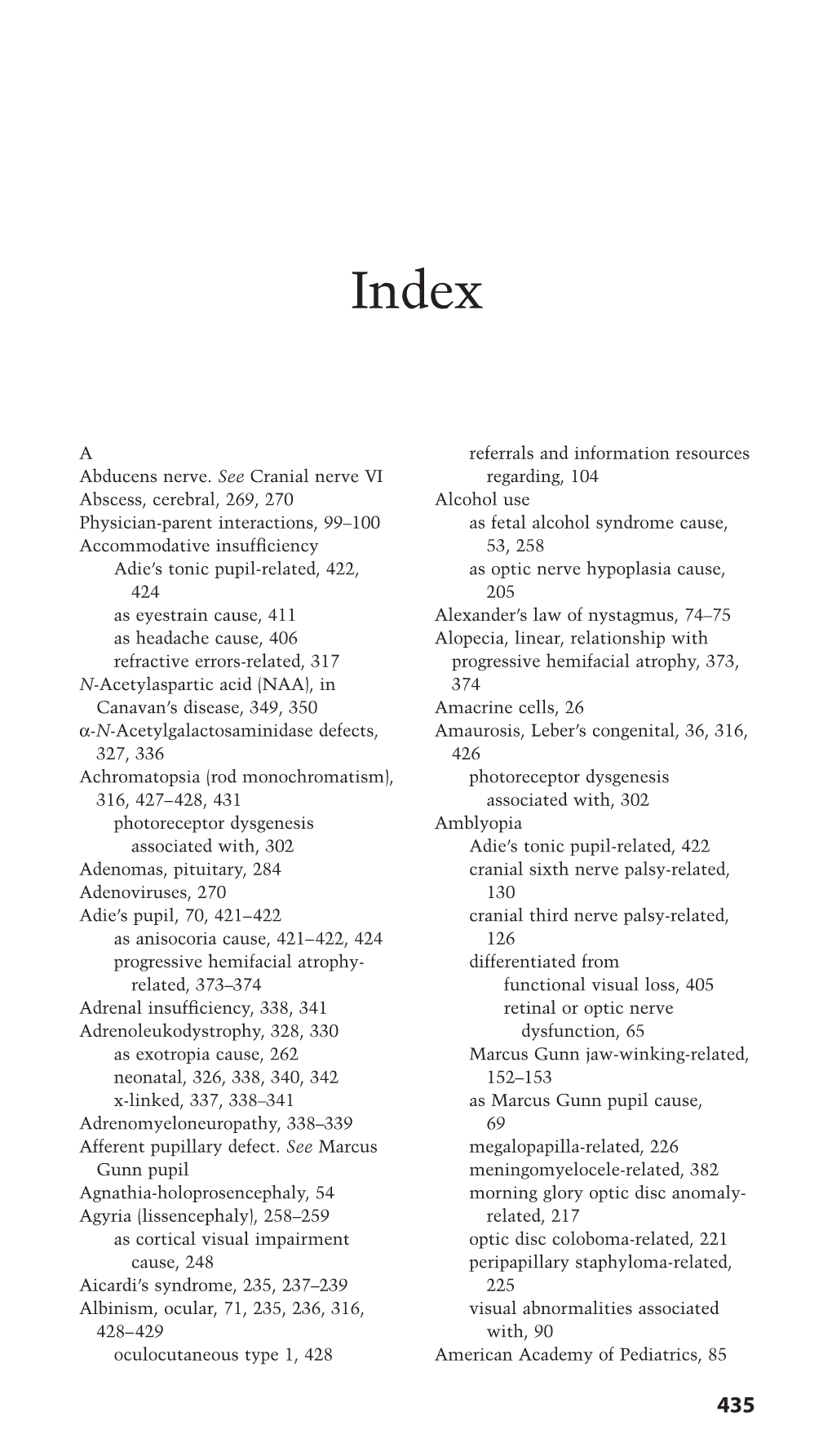 A Abducens Nerve. See Cranial Nerve VI Abscess, Cerebral, 269, 270