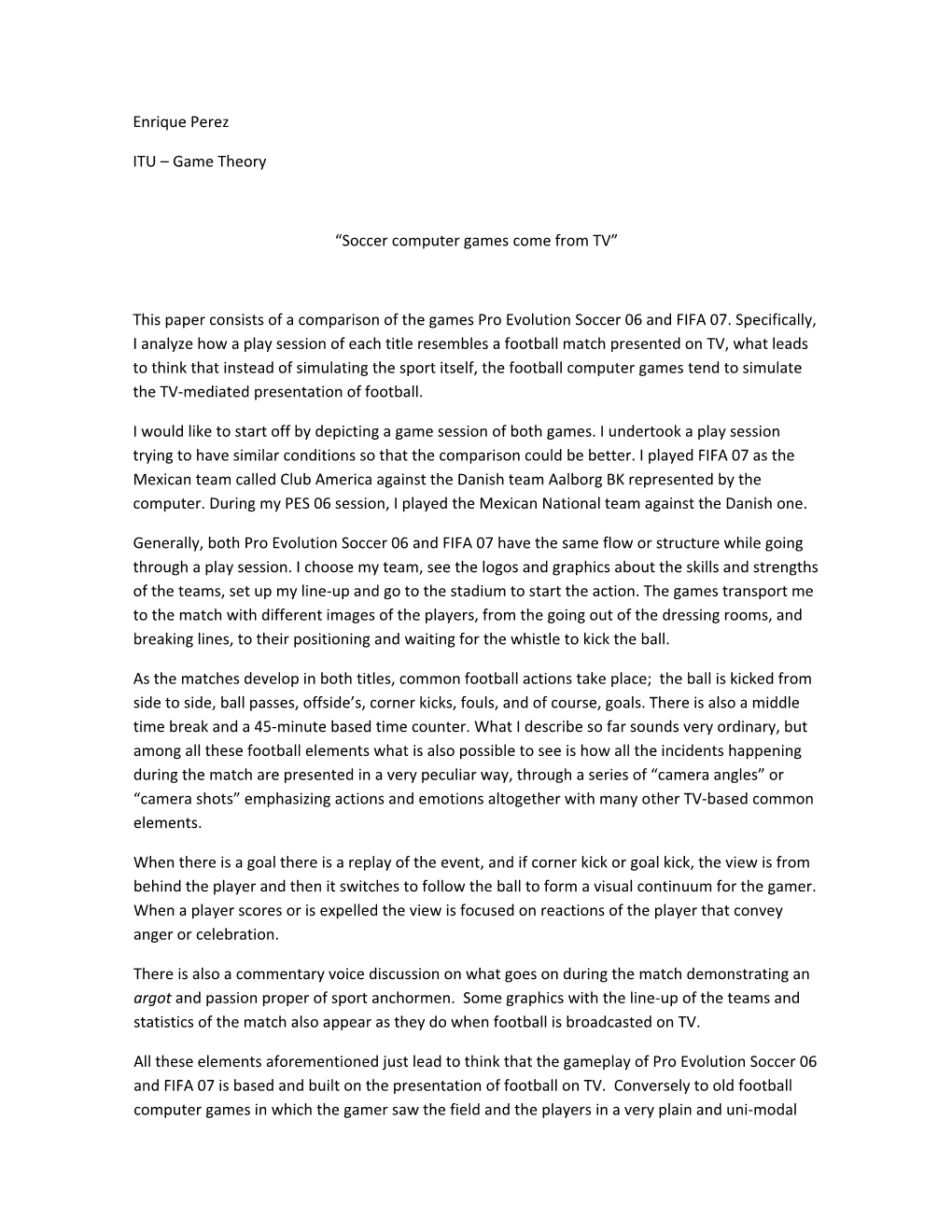 Enrique Perez ITU – Game Theory “Soccer Computer Games Come from TV” This Paper Consists of a Comparison of the Games