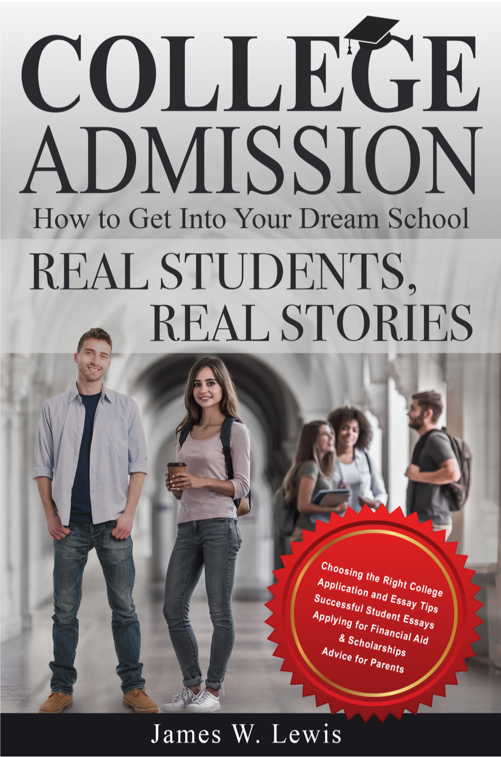 College Admission: How to Get Into Your Dream School—Real Students, Real Stories