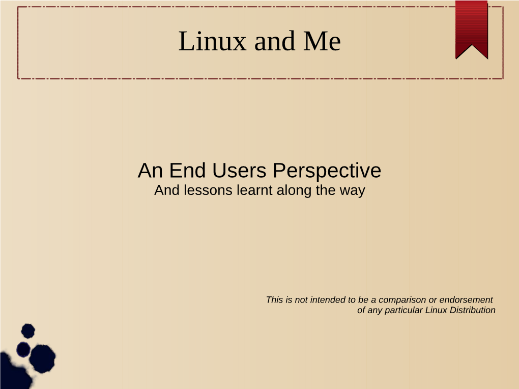 Why Linux Early Days Maturing As an End User Turning the Tables Why Linux the World Is Your Oyster