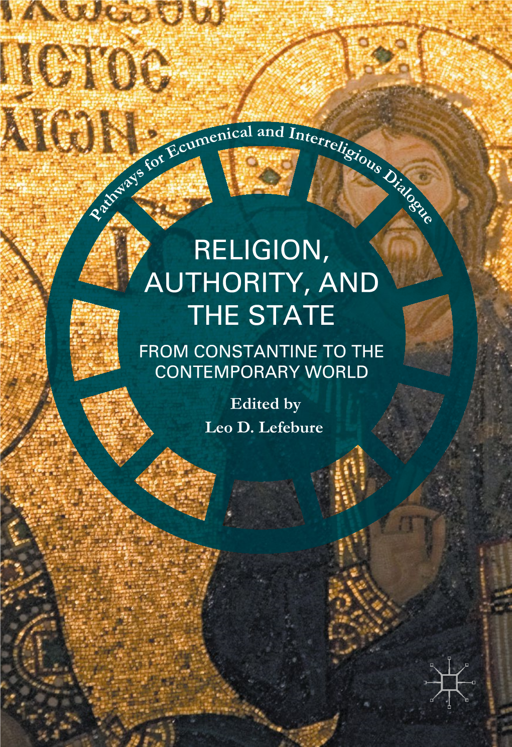 RELIGION, AUTHORITY, and the STATE from CONSTANTINE to the CONTEMPORARY WORLD Edited by Leo D