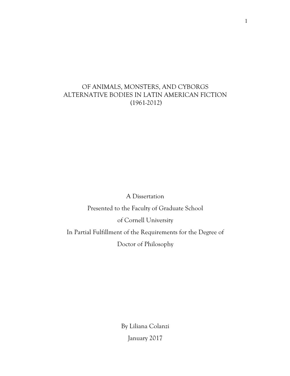 OF ANIMALS, MONSTERS, and CYBORGS ALTERNATIVE BODIES in LATIN AMERICAN FICTION (1961-2012) a Dissertation Presented to the Facu