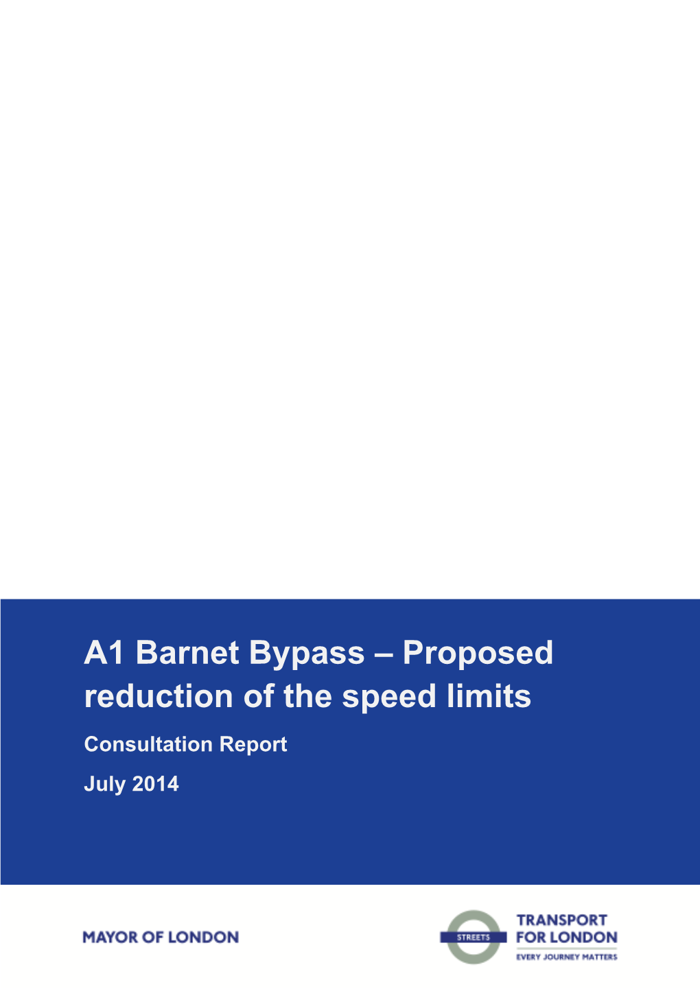 A1 Barnet Bypass – Proposed Reduction of the Speed Limits Consultation Report July 2014