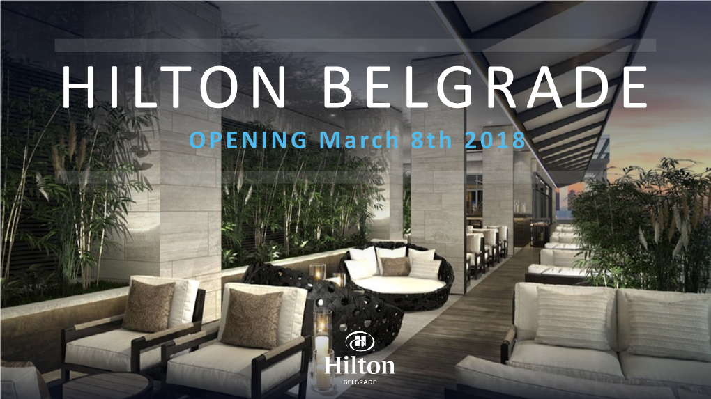 HILTON BELGRADE OPENING March 8Th 2018 REGION at a GLANCE SERBIA - BELGRADE