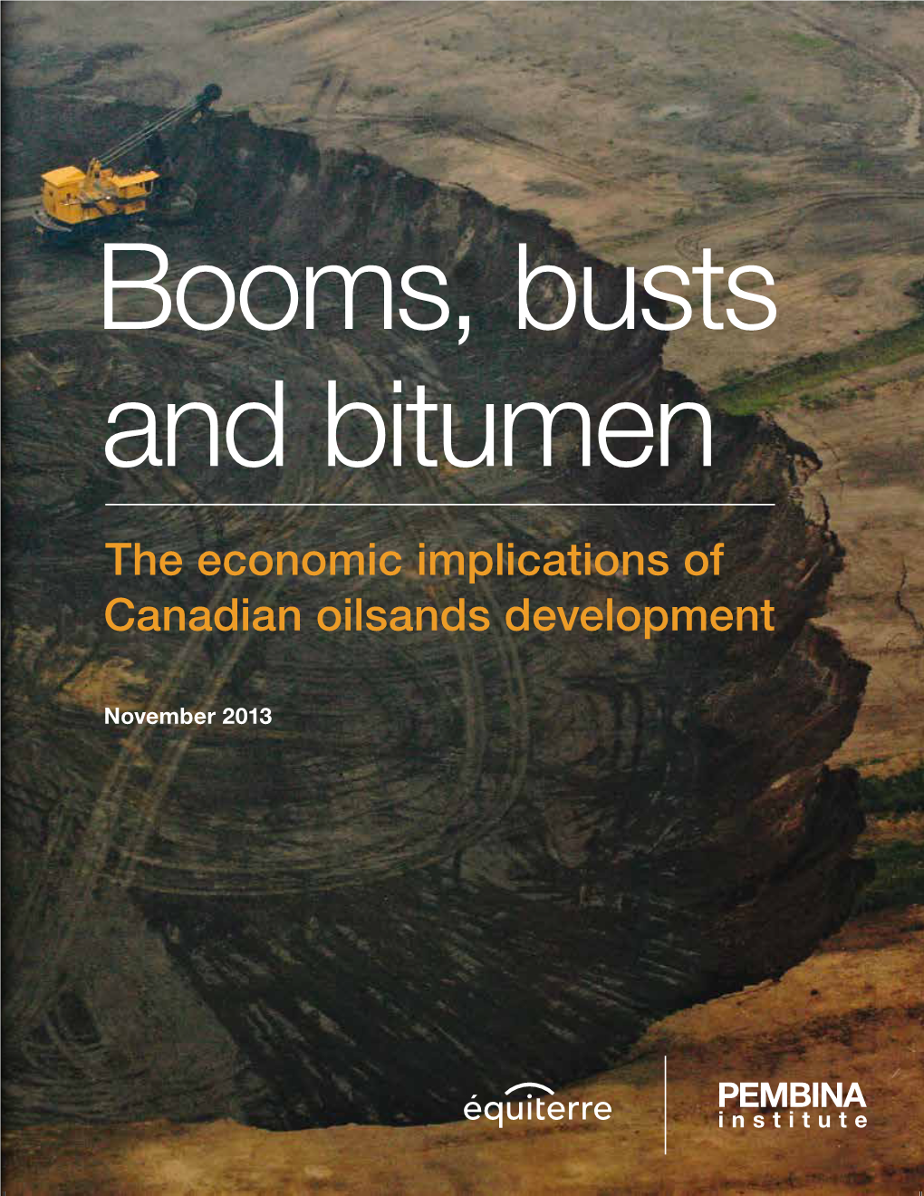 Booms, Busts and Bitumen: the Economic Implications of Canadian Oilsands Development Sarah Dobson, Nathan Lemphers and Steven Guilbeault November 2013