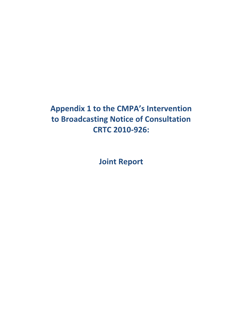 Appendix 1 to the CMPA's Intervention to Broadcasting Notice of Consultation CRTC 2010-926: Joint Report