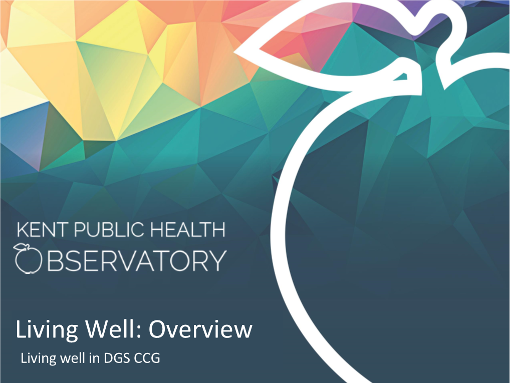 Living Well: Overview Living Well in DGS CCG Contentscontents
