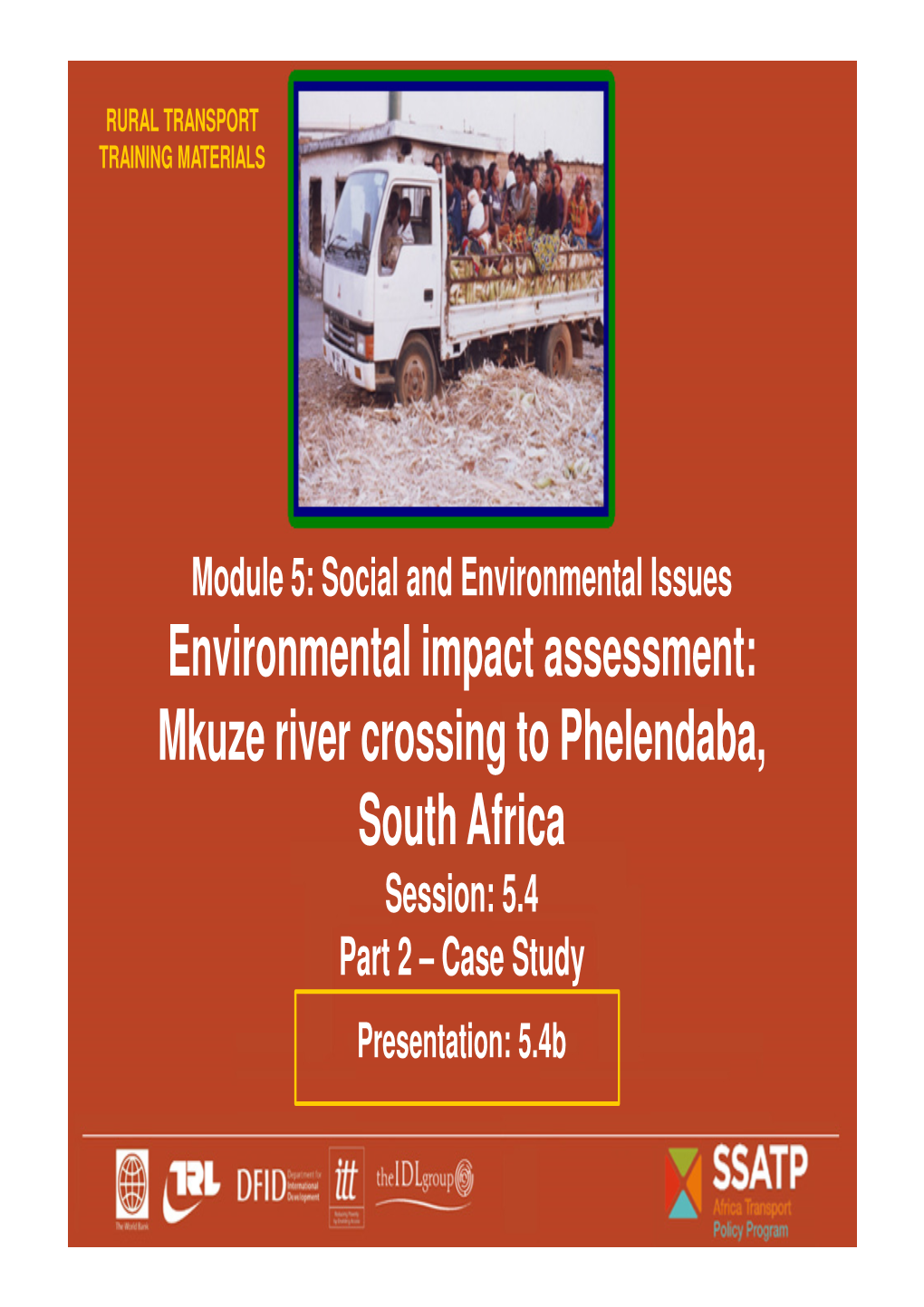 Environmental Impact Assessment: Mkuze River Crossing to Phelendaba, South Africa Session: 5.4 Part 2 – Case Study Presentation: 5.4B