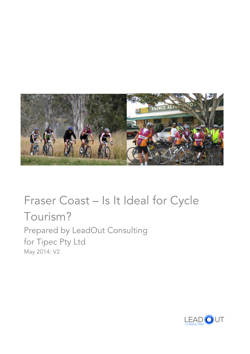 Fraser Coast – Is It Ideal for Cycle Tourism? Prepared by Leadout Consulting for Tipec Pty Ltd May 2014: V2