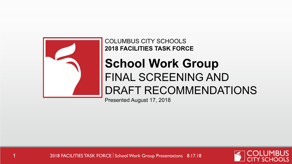 School Work Group FINAL SCREENING and DRAFT RECOMMENDATIONS Presented August 17, 2018