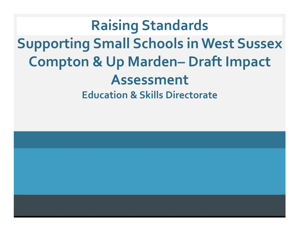 Raising Standards Supporting Small Schools in West Sussex Compton & up Marden– Draft Impact Assessment Education & Skills Directorate