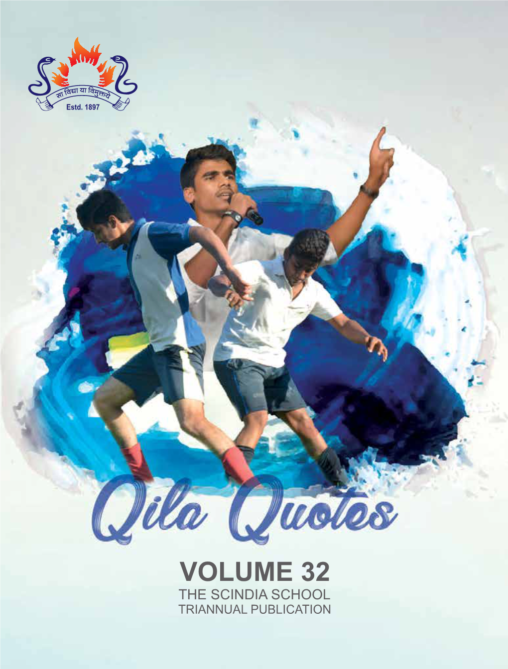 VOLUME 32 the SCINDIA SCHOOL TRIANNUAL PUBLICATION Qila Quotes the SCINDIA SCHOOL TRIANNUAL PUBLICATION CONTENTS Volume 32 | March 2018