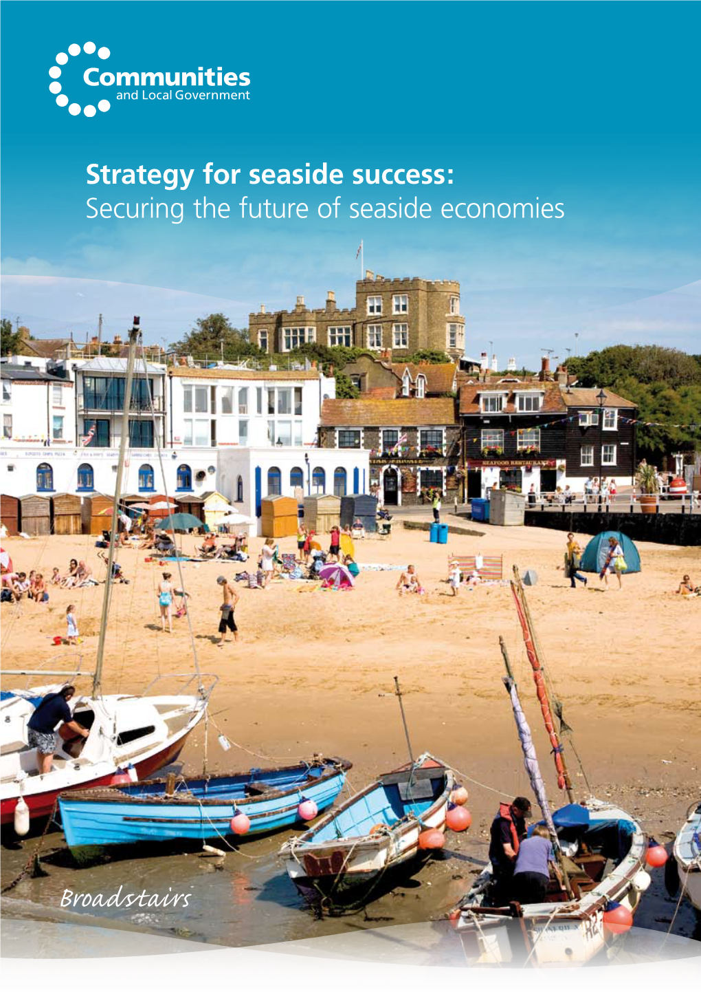 Broadstairs We Want to Ensure Our Seaside Towns Strengthen Their Appeal As Great Places to Live, Work and Visit in the 21St Century