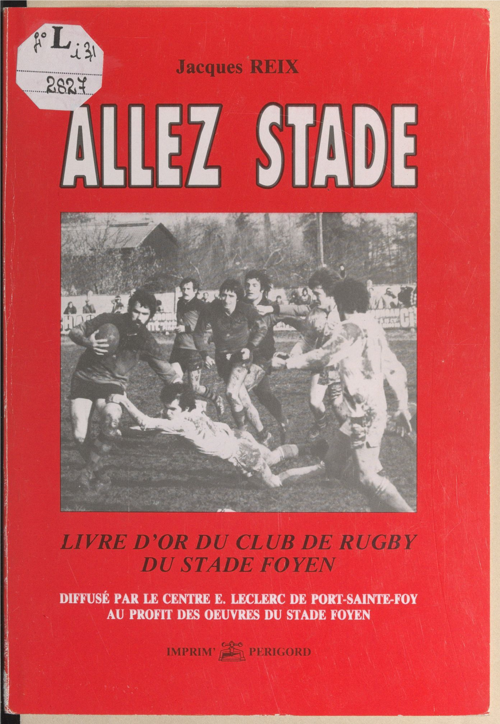 Allez Stade. Livre D'or Du Club De Rugby Du Stade Foyen