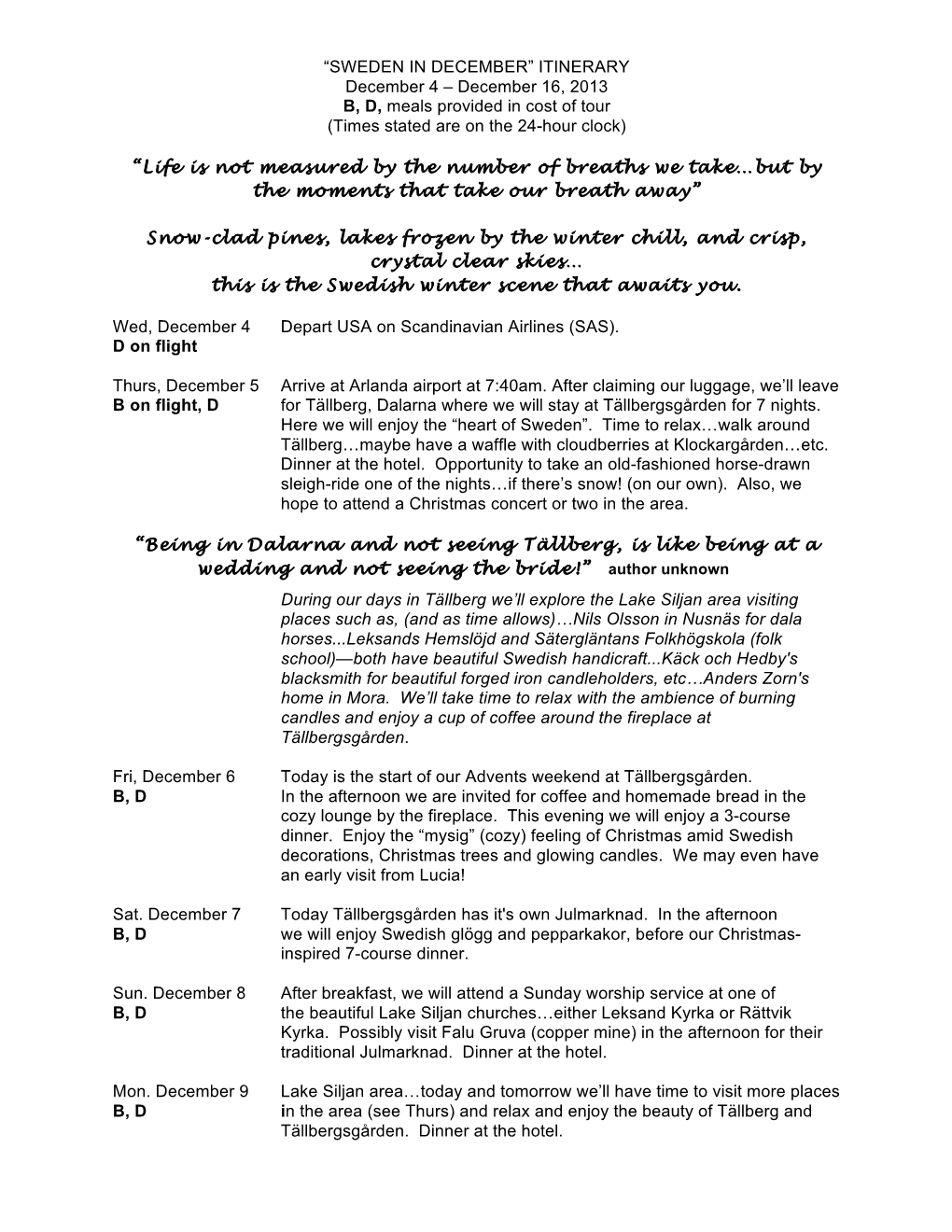 SWEDEN in DECEMBER” ITINERARY December 4 – December 16, 2013 B, D, Meals Provided in Cost of Tour (Times Stated Are on the 24-Hour Clock)