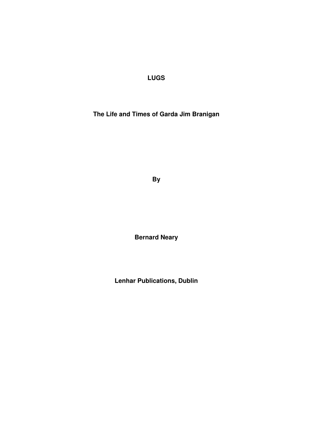 LUGS the Life and Times of Garda Jim Branigan by Bernard Neary