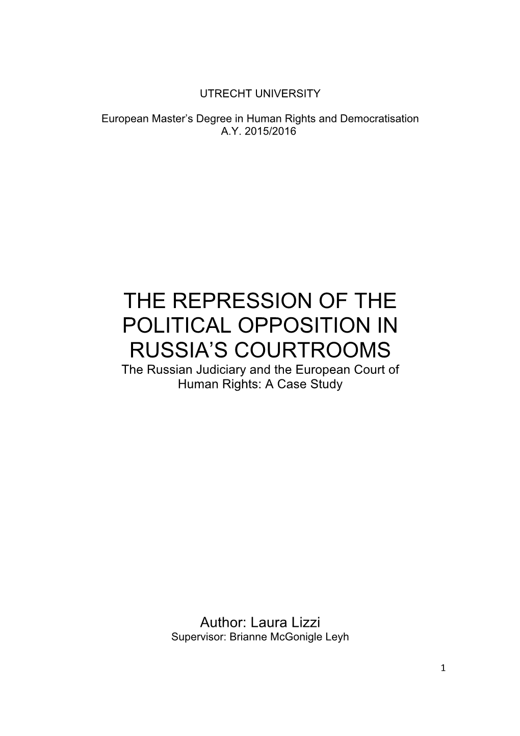 THE REPRESSION of the POLITICAL OPPOSITION in RUSSIA’S COURTROOMS the Russian Judiciary and the European Court of Human Rights: a Case Study