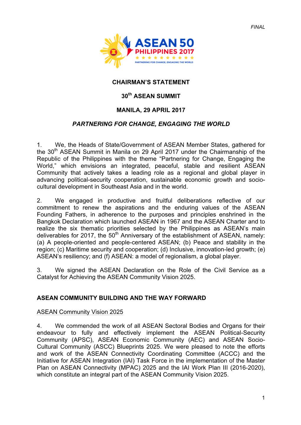 CHAIRMAN's STATEMENT 30Th ASEAN SUMMIT MANILA, 29 APRIL 2017 PARTNERING for CHANGE, ENGAGING the WORLD 1. We, the Heads of St
