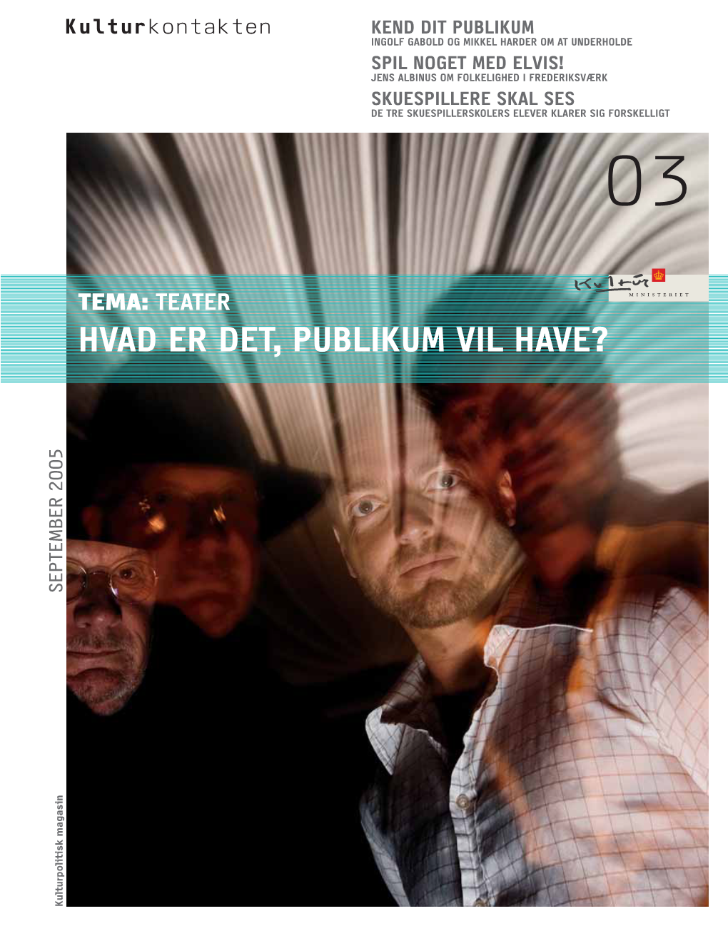 HVAD ER DET, PUBLIKUM VIL HAVE? SEPTEMBER 2005 Kulturpolitisk Magasin Kulturpolitisk 03