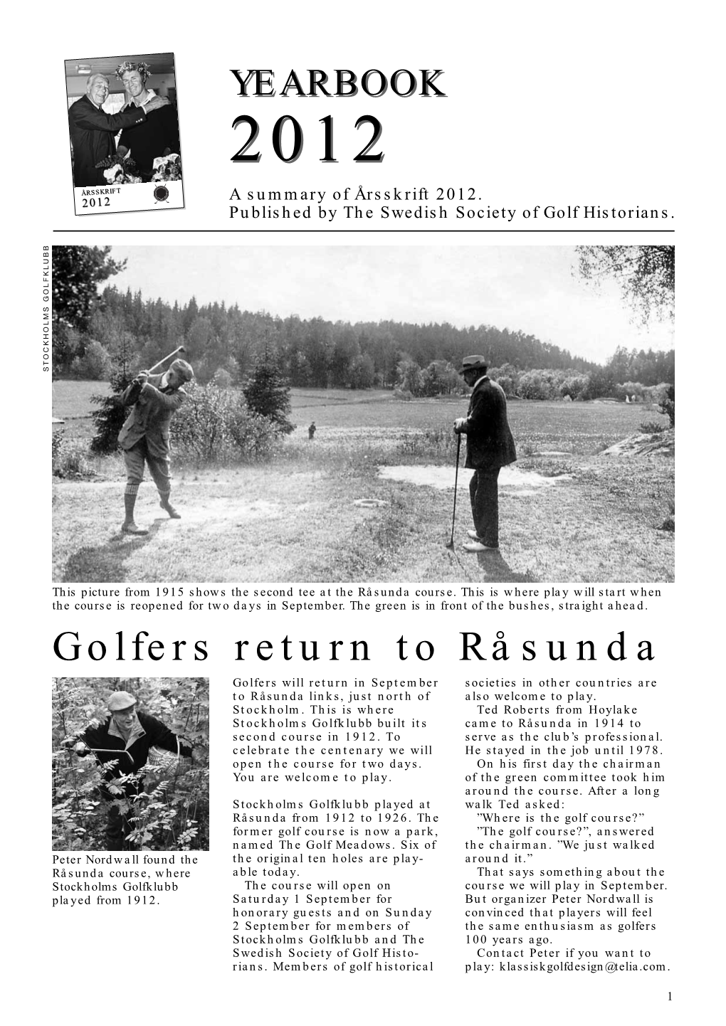 Golfers Return to Råsunda Golfers Will Return in September Societies in Other Countries Are to Råsunda Links, Just North of Also Welcome to Play