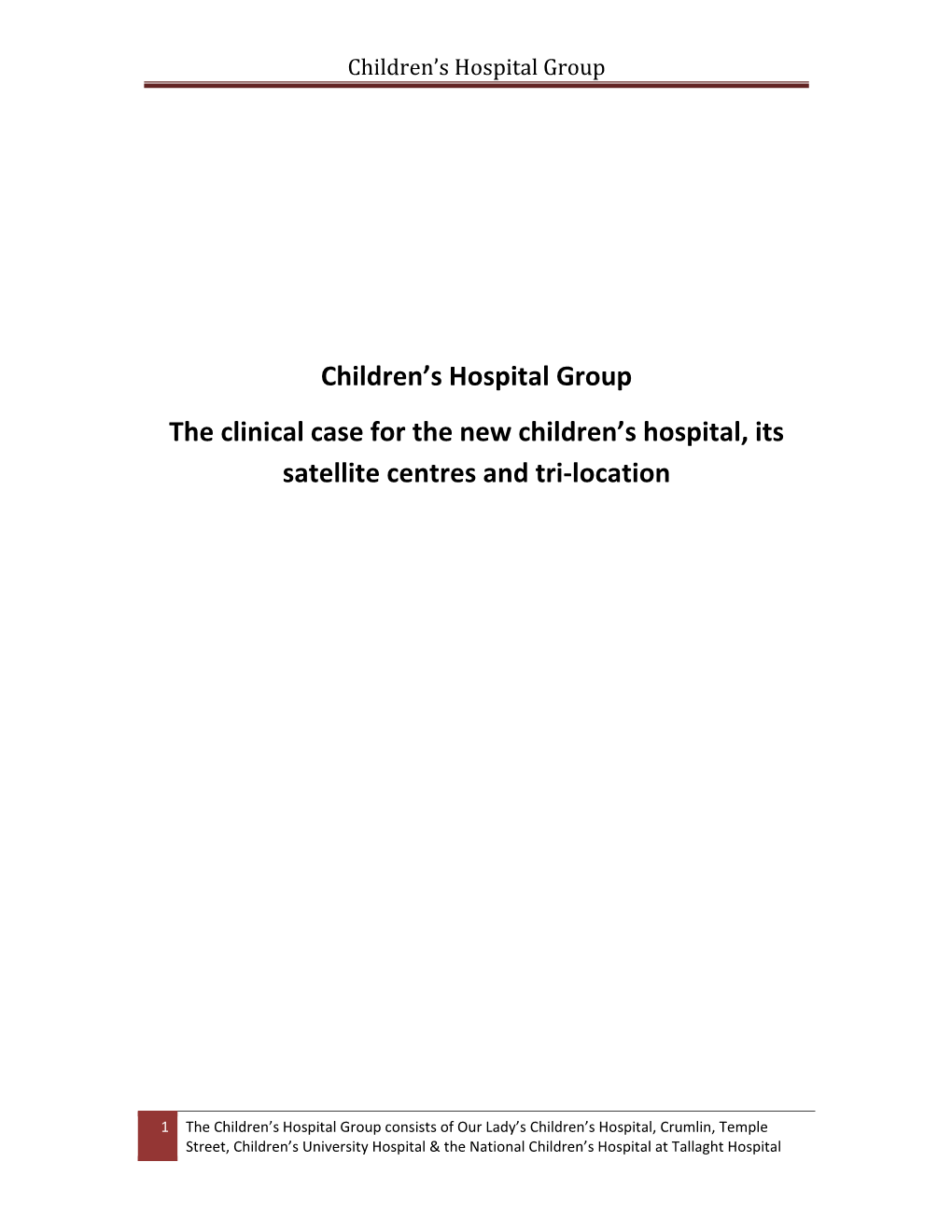 Children's Hospital Group the Clinical Case for the New Children's Hospital, Its Satellite Centres and Tri-Location