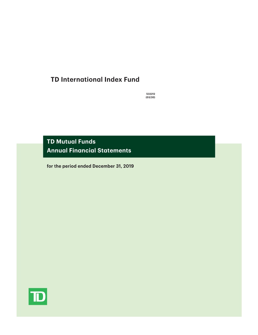 TD Mutual Funds Annual Financial Statements for the Period Ended December 31, 2019 Nmanagement’S Responsibility for Financial Reporting