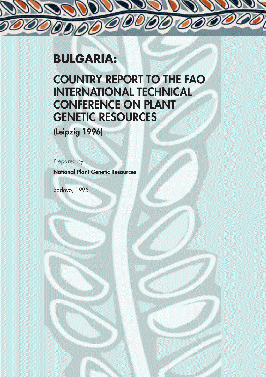 BULGARIA: COUNTRY REPORT to the FAO INTERNATIONAL TECHNICAL CONFERENCE on PLANT GENETIC RESOURCES (Leipzig 1996)