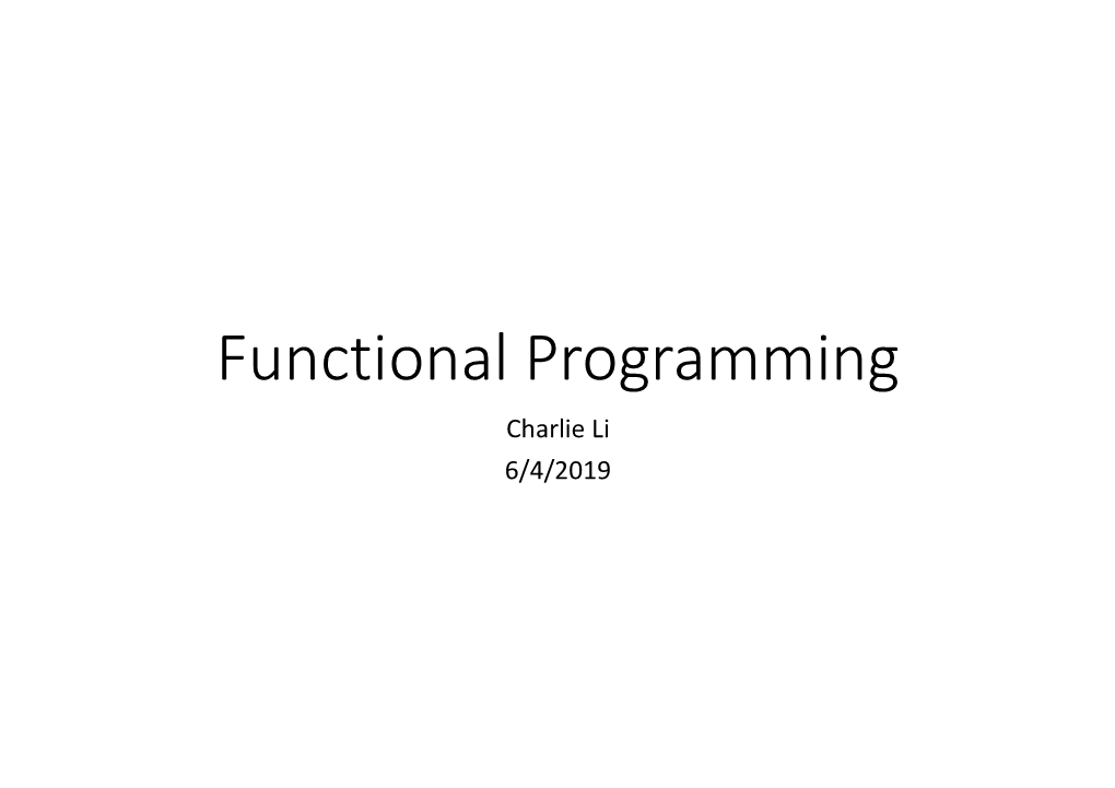 Functional Programming Charlie Li 6/4/2019 Content