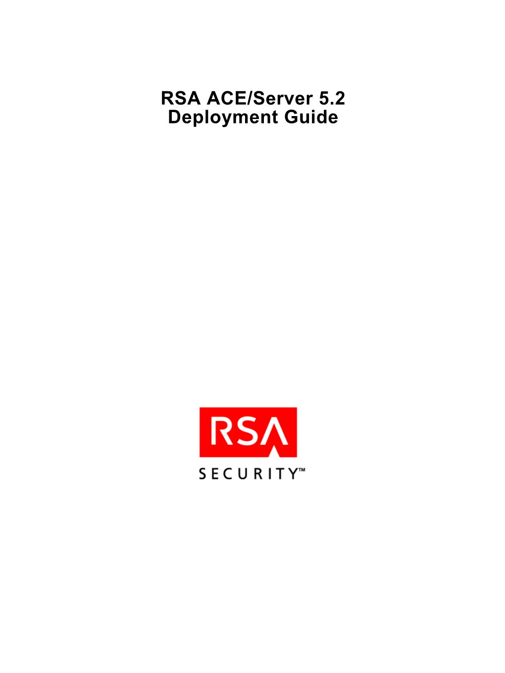 RSA ACE/Server 5.2 Deployment Guide Contact Information See Our Web Sites for Regional Customer Support Telephone and Fax Numbers