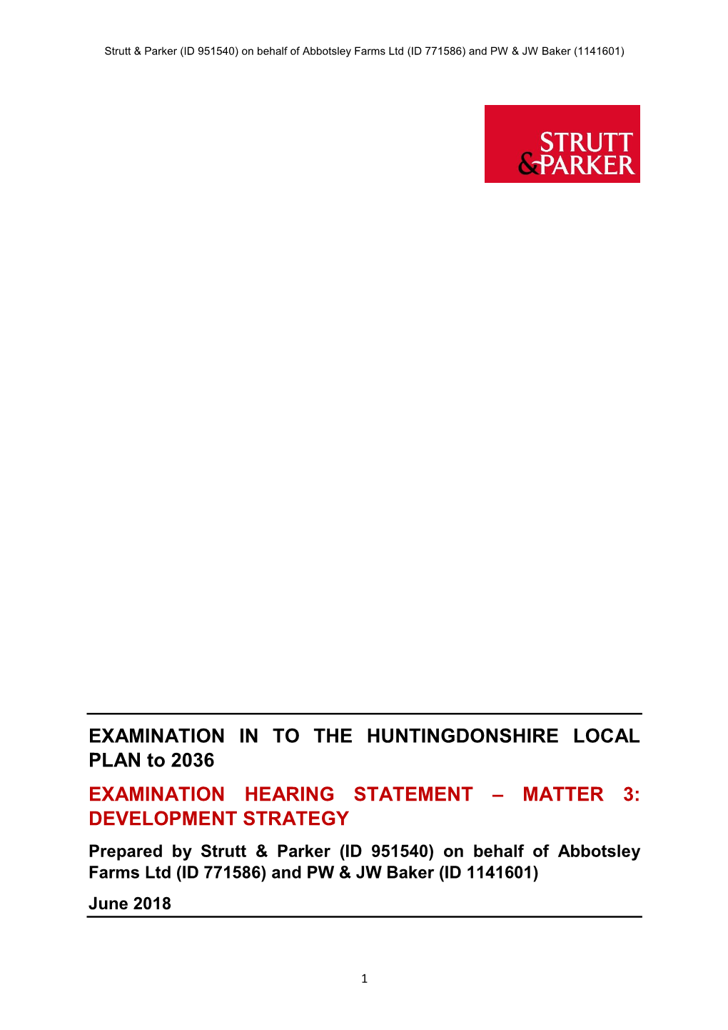 MATTER 3: DEVELOPMENT STRATEGY Prepared by Strutt & Parker (ID 951540) on Behalf of Abbotsley Farms Ltd (ID 771586) and PW & JW Baker (ID 1141601) June 2018