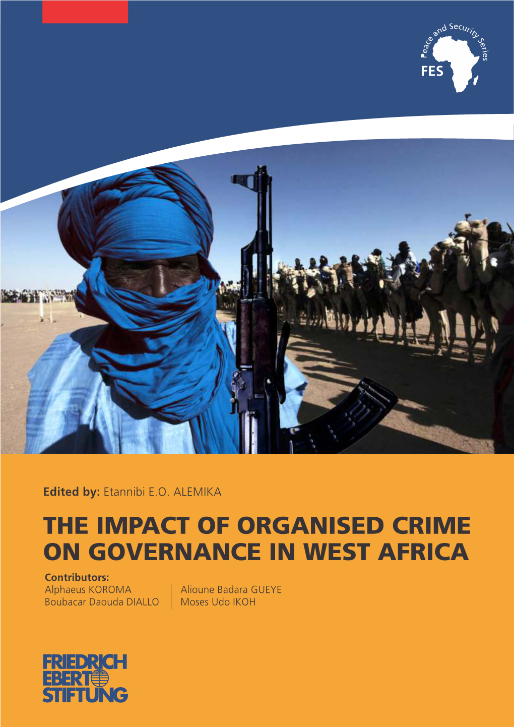 THE IMPACT of ORGANISED CRIME on GOVERNANCE in WEST AFRICA Contributors: Alphaeus KOROMA Alioune Badara GUEYE Boubacar Daouda DIALLO Moses Udo IKOH