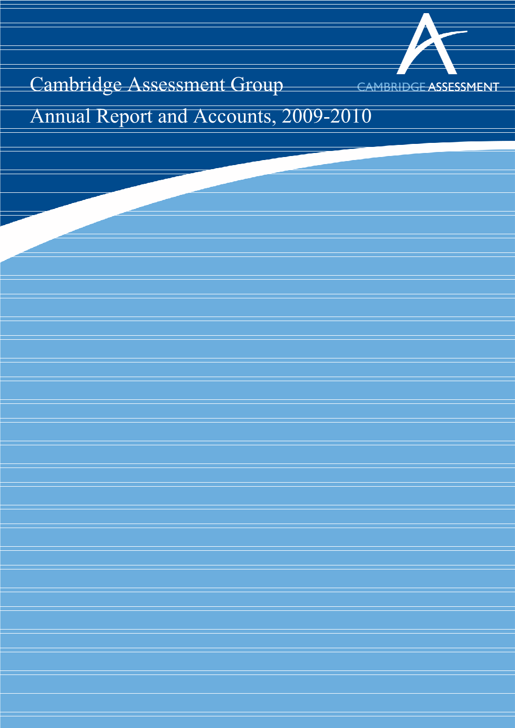 Cambridge Assessment Group Annual Report and Accounts, 2009-2010 Cambridge Assessment Group Annual Report 2009-2010 1