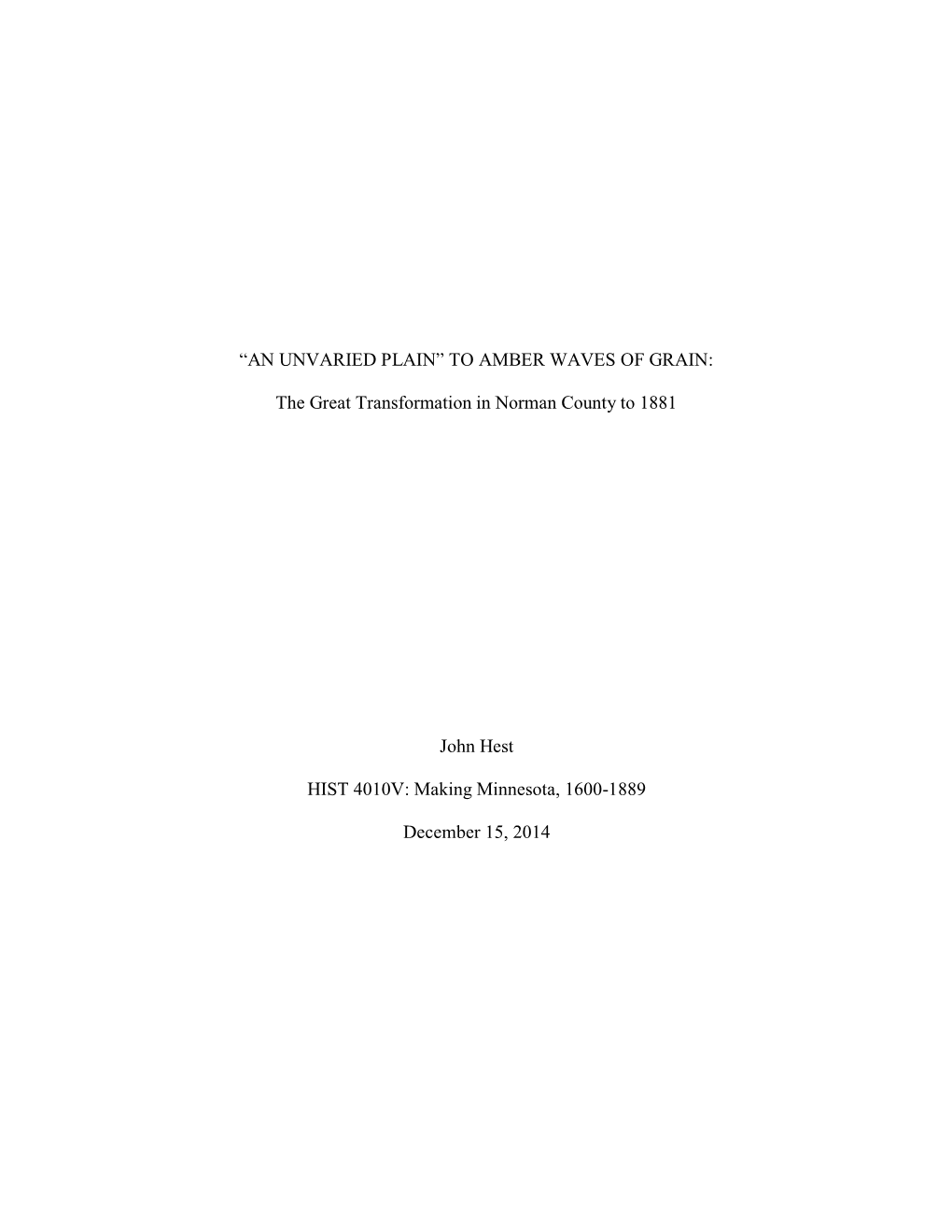 “AN UNVARIED PLAIN” to AMBER WAVES of GRAIN: the Great Transformation in Norman County to 1881 John Hest HIST 4010V: Making