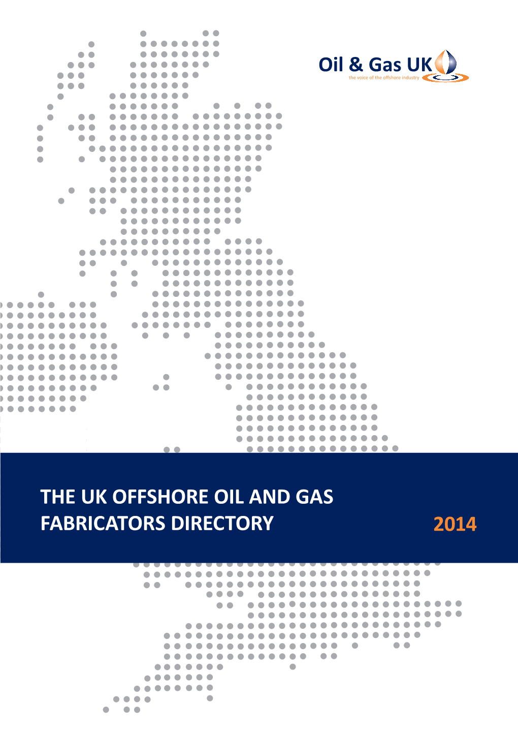 THE UK OFFSHORE OIL and GAS FABRICATORS DIRECTORY 2014 Page 2 the UK OFFSHORE OIL and GAS FABRICATORS DIRECTORY 2014 Contents