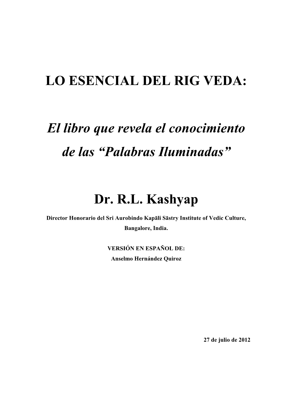 LO ESENCIAL DEL RIG VEDA: El Libro Que Revela El Conocimiento De Las “Palabras Iluminadas” Dr. R.L. Kashyap
