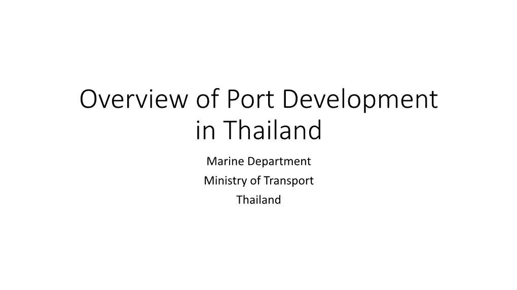 Overview of Port Development in Thailand Marine Department Ministry of Transport Thailand Location of Major Deep Sea Ports in Thailand