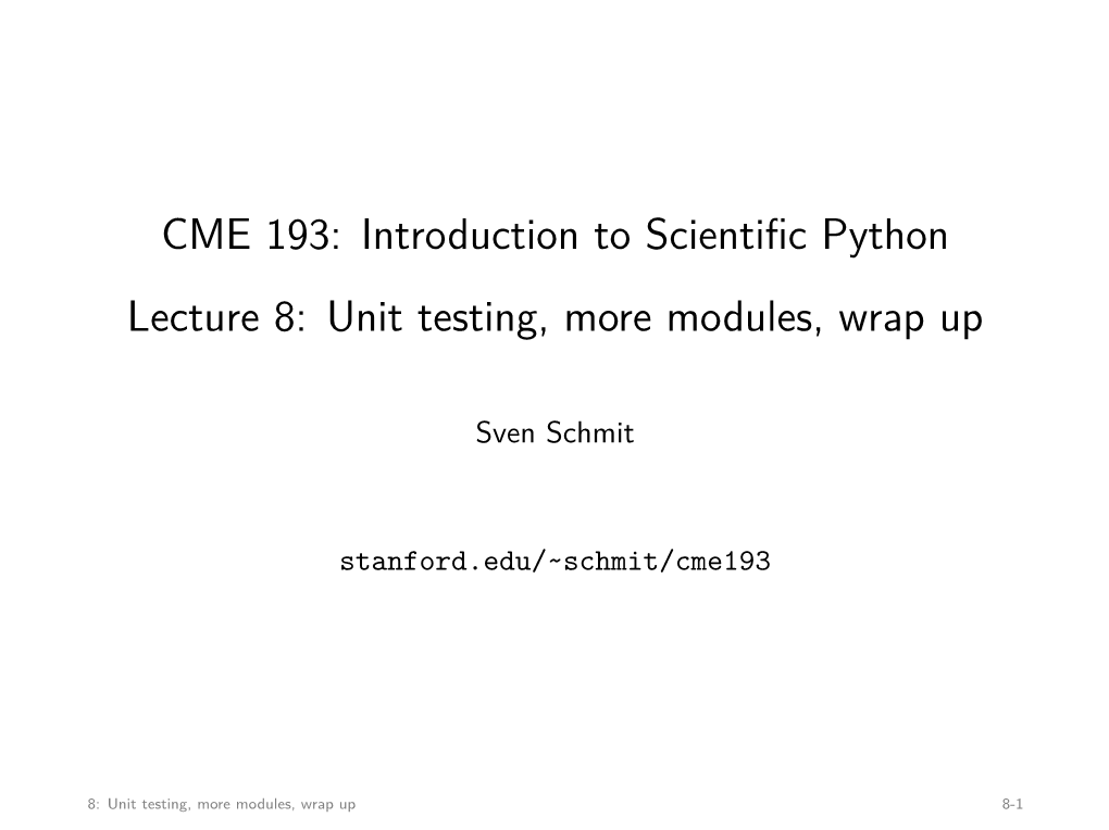 CME 193: Introduction to Scientific Python Lecture 8: Unit Testing, More