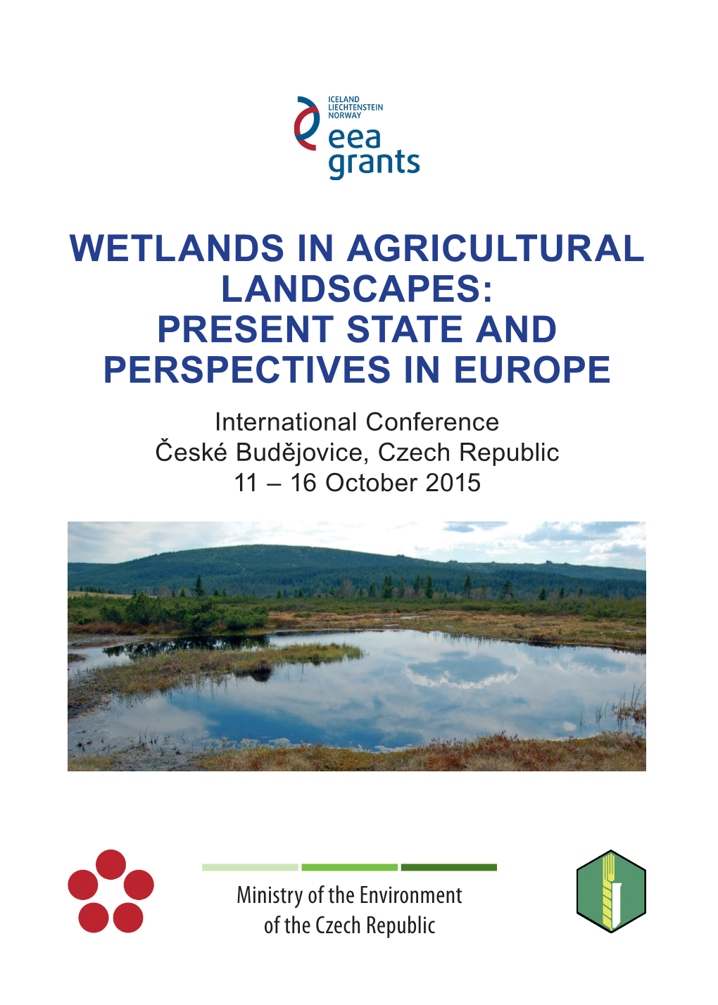 WETLANDS in AGRICULTURAL LANDSCAPES: PRESENT STATE and PERSPECTIVES in EUROPE International Conference České Budějovice, Czech Republic 11 – 16 October 2015