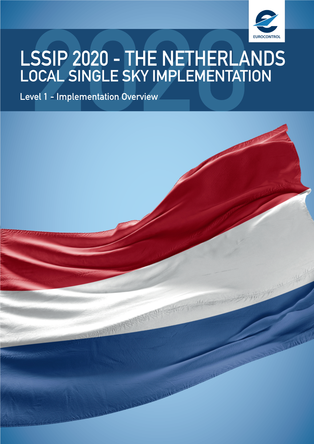 LSSIP 2020 - the NETHERLANDS LOCAL SINGLE SKY IMPLEMENTATION Level2020 1 - Implementation Overview
