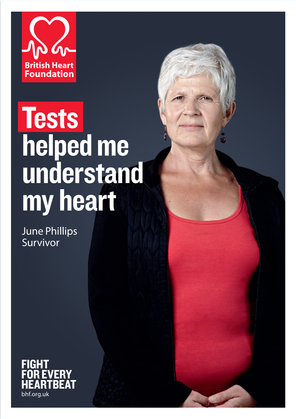 Tests Helped Me Understand My Heart June Phillips Survivor ABOUT the BRITISH HEART FOUNDATION CONTENTS