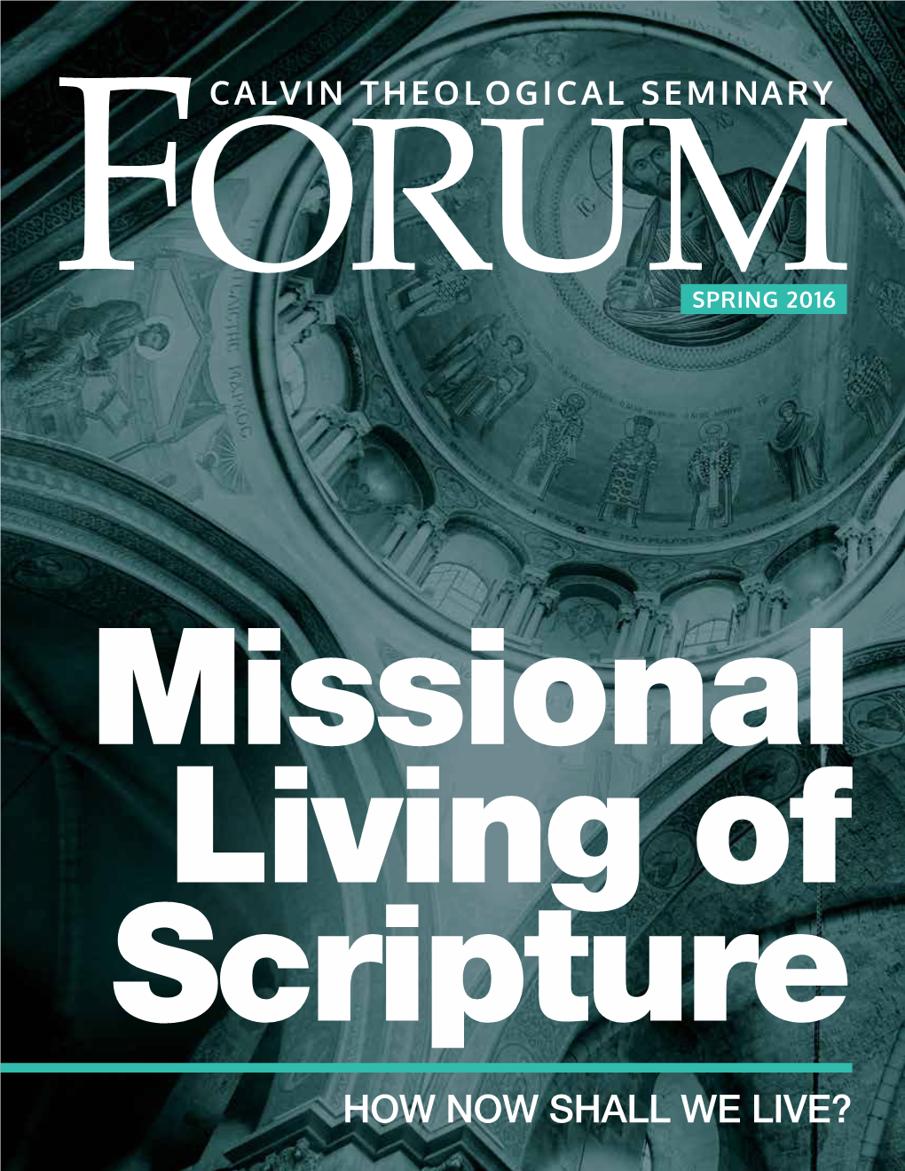 HOW NOW SHALL WE LIVE? Providing Theological Leadership for the Church Volume 23, Number 1: Spring 2016