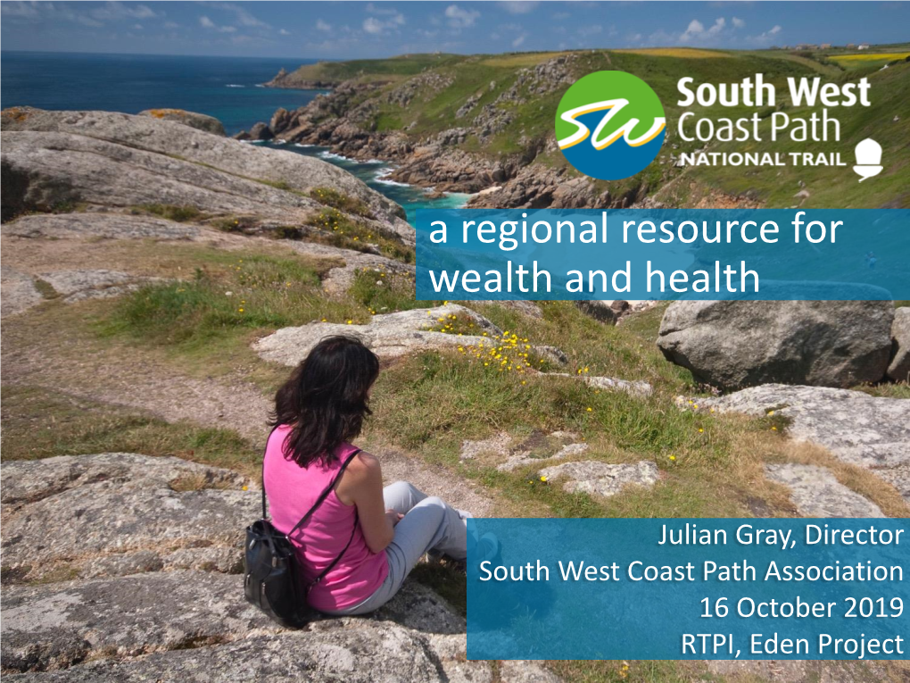 South West Coast Path Association 16 October 2019 RTPI, Eden Project • National Trails in England • South West Coast Path • Visitor Economy • Health & Wellbeing