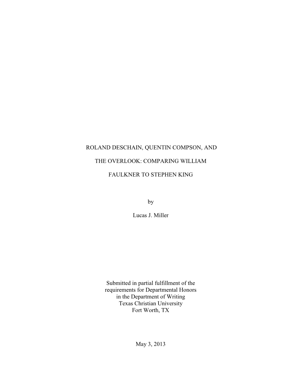 ROLAND DESCHAIN, QUENTIN COMPSON, and the OVERLOOK: COMPARING WILLIAM FAULKNER to STEPHEN KING by Lucas J. Miller Submitted In