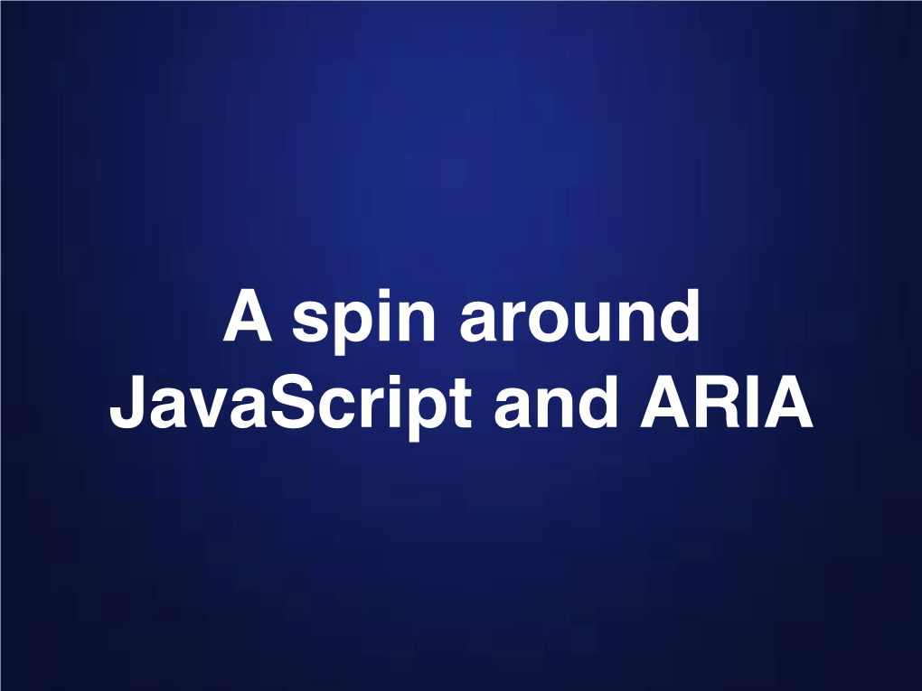 A Spin Around Javascript and ARIA Blind *And* in a Wheelchair…