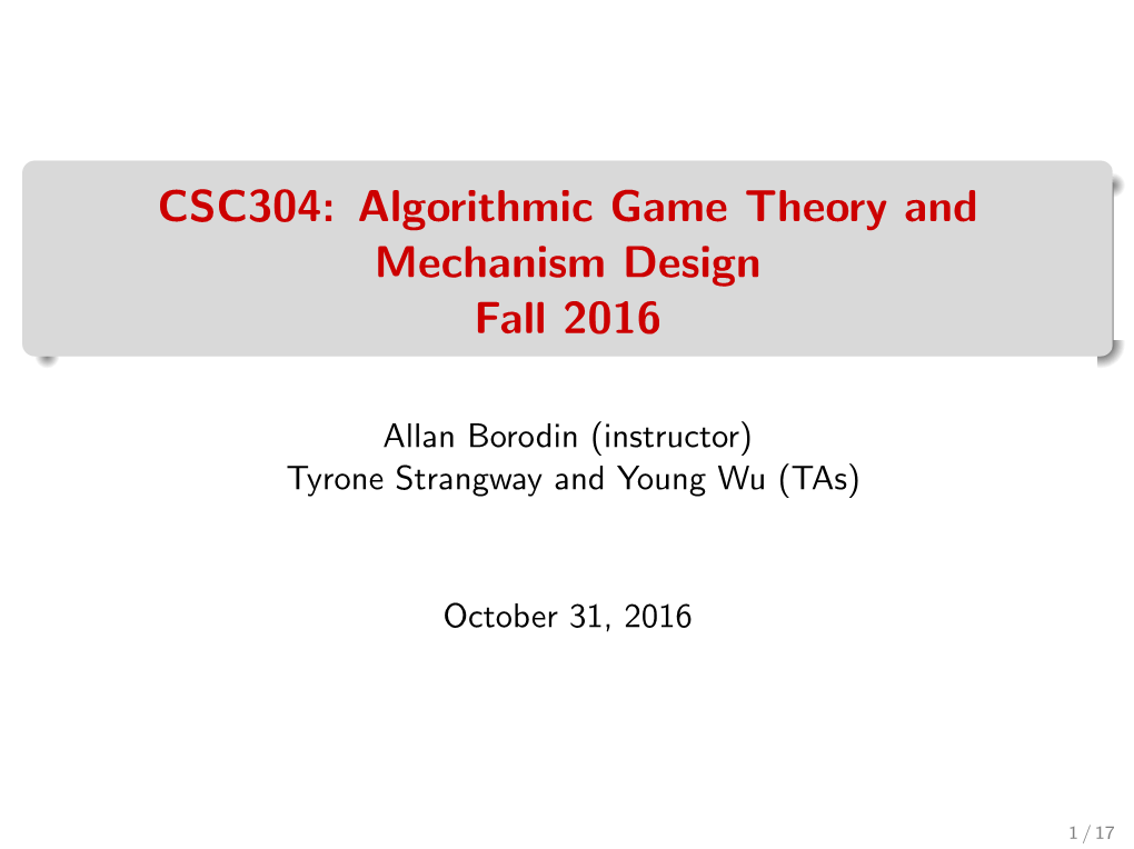 CSC304: Algorithmic Game Theory and Mechanism Design Fall 2016