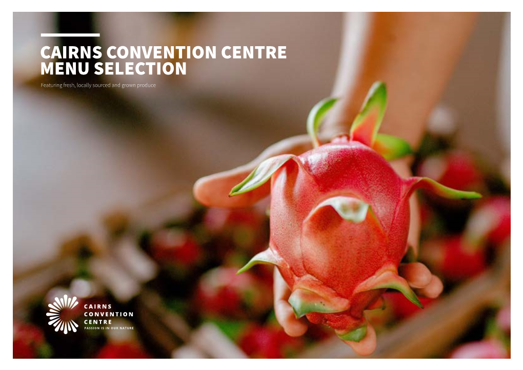 CAIRNS CONVENTION CENTRE MENU SELECTION Featuring Fresh, Locally Sourced and Grown Produce LOCAL INGREDIENTS